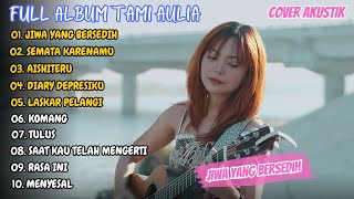 TAMI AULIA - JIWA YANG BERSEDIH FULL ALBUM AKUSTIK TERBARU 2023