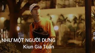 Như Một Người Dưng - Kiun Gia Tuấn - Nghe Mà Rơi Nước Mắt Luôn