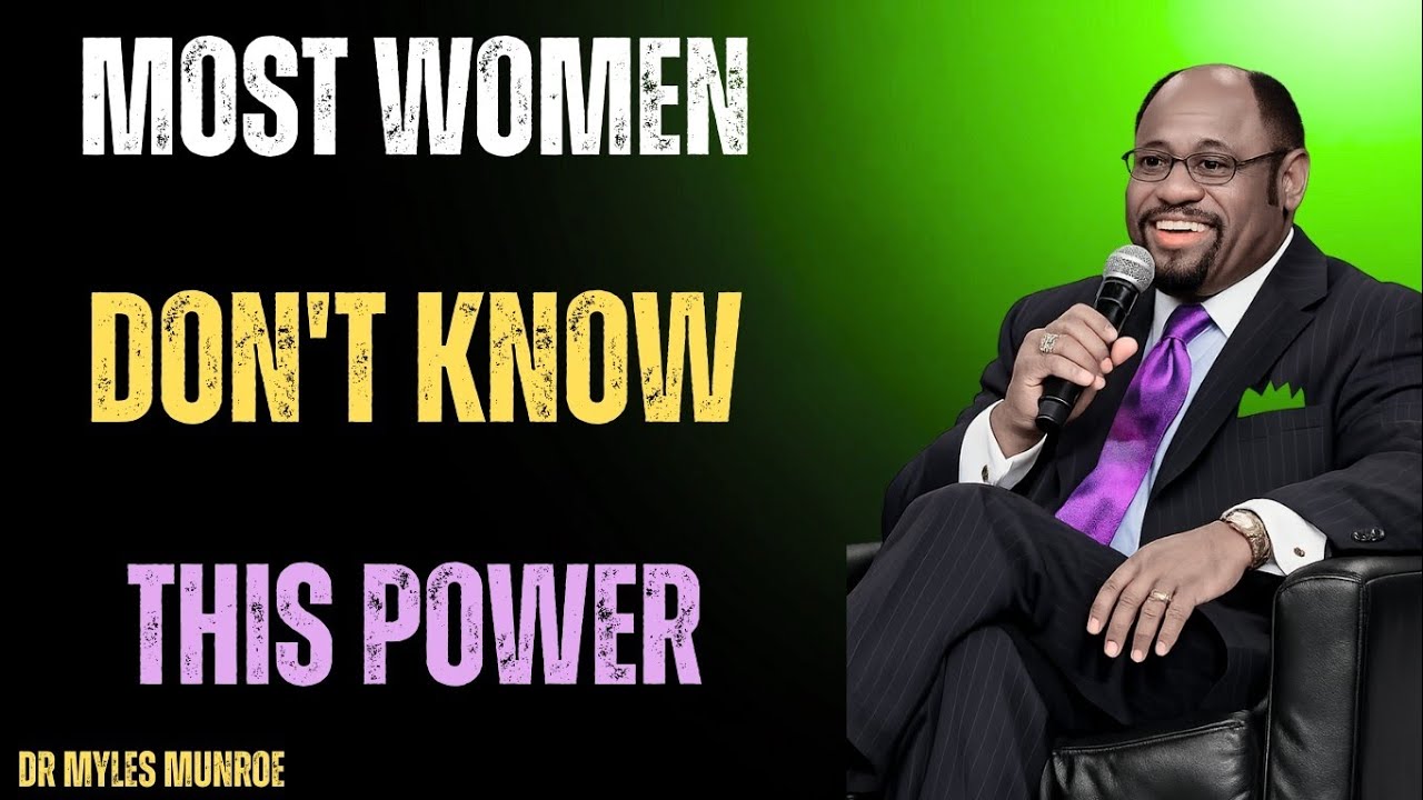 Most Women Don’t Know This Power That Can Change Their Destiny, Dr Myles Munroe 