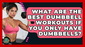 What Are The Best Dumbbell Workouts If You Only Have Dumbbells? - High Energy Training Hub