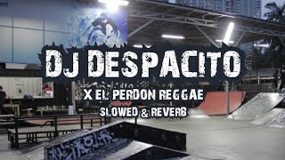 DJ DESPACITO X EL PERDON REGGAE (SLOWED & REVERB)