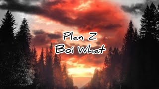 Plan Z-Boi What (Clean/Lyrics)