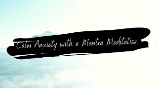 Guided Mantra Meditation for Anxiety - 10 min