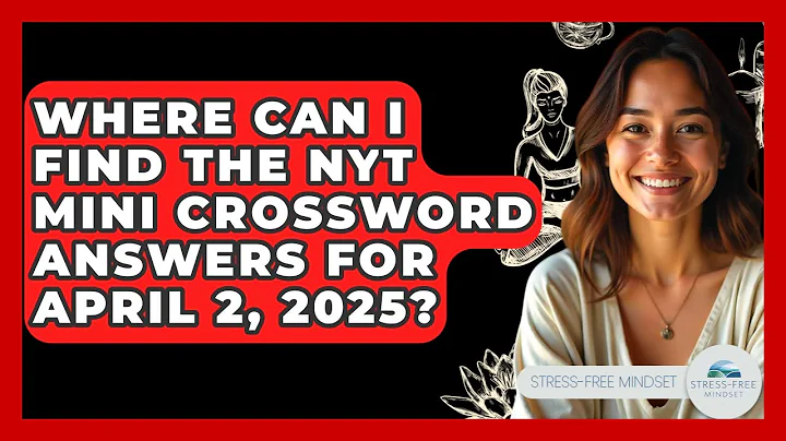 Where Can I Find the NYT Mini Crossword Answers for April 2, 2025? - Stress Free Mindset