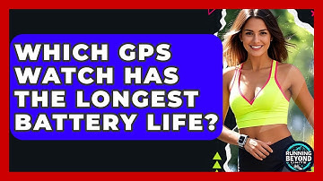 Which GPS Watch Has The Longest Battery Life? - Running Beyond Limits