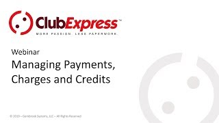 ClubExpress - Webinar - Managing Payments, Charges and Credits