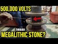 500,000 volts through megalithic stone? An investigation into the possible with UnchartedX...