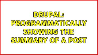 Drupal: Programmatically showing the summary of a post (3 Solutions!!)