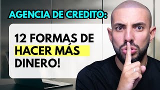 CÓMO HACER DINERO DE 12 FORMAS CON TU AGENCIA DE CRÉDITO!