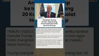 Trump Ultimatum Iran, Siap Balas 20 Kali Lipat Jika Selat Hormuz Ditutup