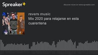 Mix 2020 para relajarse en esta cuarentena (Spreaker) 2da parte