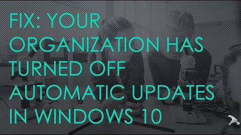 FIX: Your Organization Has Turned Off Automatic Updates