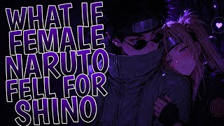 What If Female Naruto Fell For Shino | Part 1