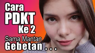 Cara PDKT Kedua Sama Mantan Gebetan!