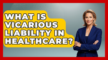 What Is Vicarious Liability In Healthcare? - Learn About Economics