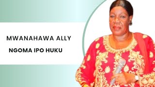 Mwanahawa Ally - Kaja Ngoma Ipo Huku