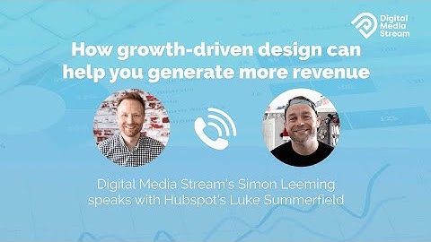 How Growth-driven Design can help you generate revenue - Simon Leeming interviews Luke Summerfield