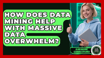How Does Data Mining Help With Massive Data Overwhelm? - AI and Machine Learning Explained
