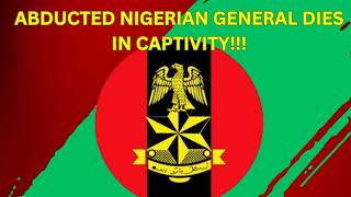 Abducted Nigerian General Dies In Captivity!!!