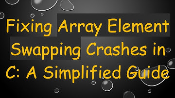 Fixing Array Element Swapping Crashes in C: A Simplified Guide