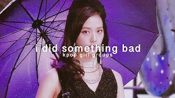 taylor swift -  i did something bad (türkçe çeviri) \ kpop female