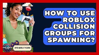 How To Use Roblox Collision Groups For Spawning? - Open World Tycoons