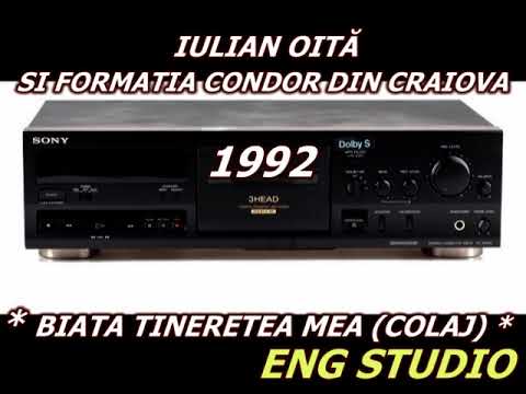 IULIAN OITĂ SI FORMATIA CONDOR DIN CRAIOVA 1992 ---BIATĂ TINERETEA MEA (COLAJ)