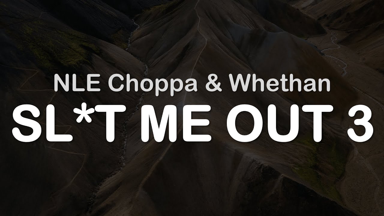 NLE Choppa & Whethan - SLUT ME OUT 3 (Clean Lyrics) - YouTube