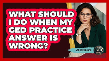 What Should I Do When My GED Practice Answer Is Wrong? - Your GED Coach