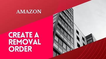 How To Create A Removal Ordered on Amazon Seller Central
