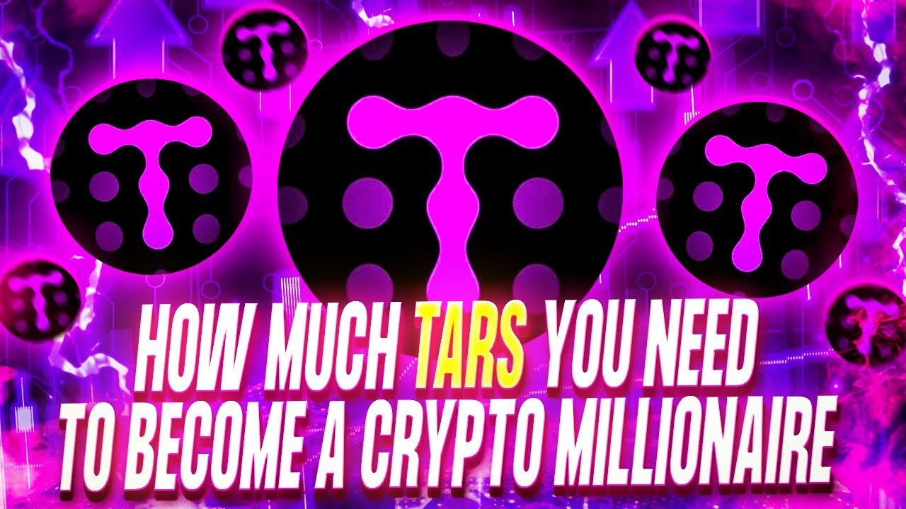 HOW MUCH TARS PROTOCOL YOU NEED TO BECOME A CRYPTO MILLIONAIRE - YouTube