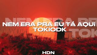 Nem Era Pra Eu Tà aqui-TOKIODK ( Letra/Legendado)