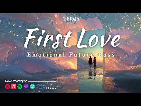 First Love Emotional Future Bass Lyrics TERQA 