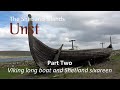 Unst, Shetland | Part Two - Viking long boat and Shetland sixareen