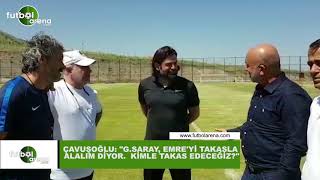 Hasan Çavuşoğlu Galatasaray Emre Akbabayı Takas Alalım Diyor Kiimle Takas Edeceğiz?