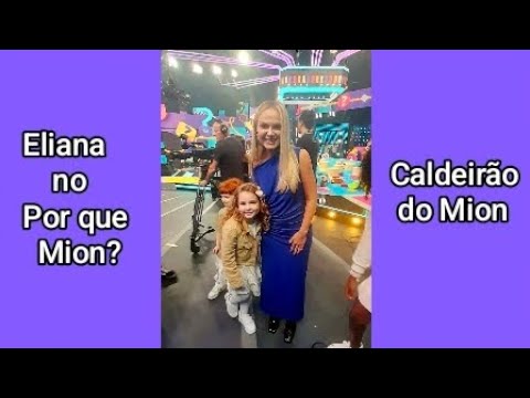 Por que Mion ? No Caldeirão do Mion na Globo, convidada do dia Eliana.