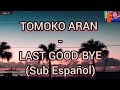 Tomoko Aran - Last good-Bye (Sub Español)