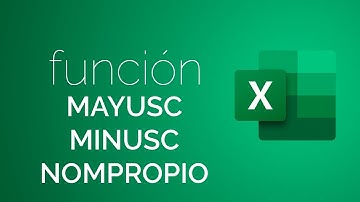 Función MAYUSC, MINUSC y NOMPROPIO de Excel