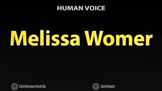 How To Pronounce Melissa Womer