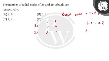 The number of radial nodes of 3s-and 2p-orbitals are respectively;....