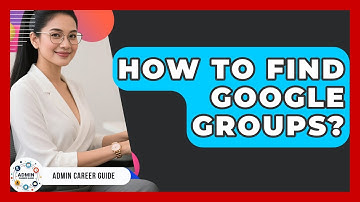 How To Find Google Groups? - Admin Career Guide