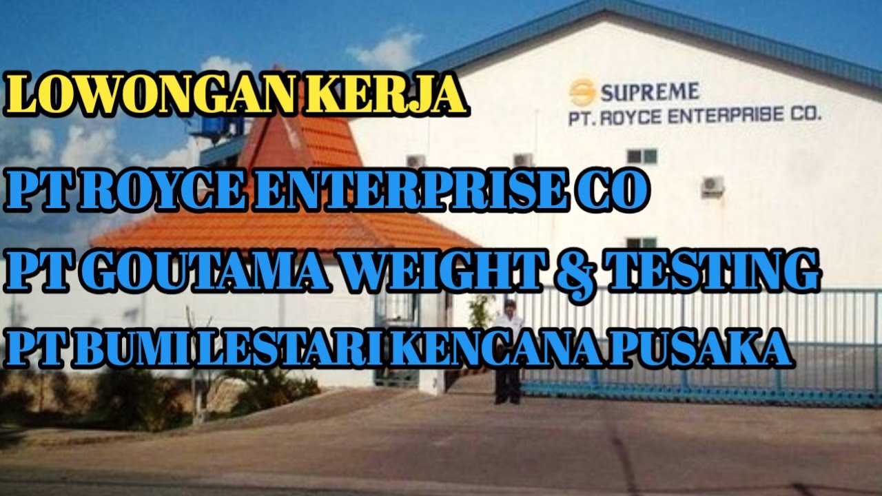 PT ROYCE ENTERPRISE CO - PT GOUTAMA WEIGHT TESTING - PT BUMI LESTARI KENCANA PUSAKA - LOKER BATAM