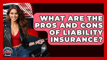 What Are The Pros And Cons Of Liability Insurance? - Auto Coverage Explained