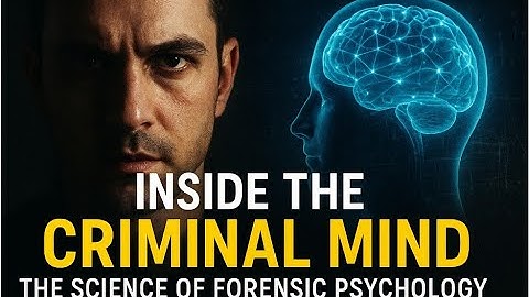 Inside the Criminal Mind | The Chilling Science of Forensic Psychology