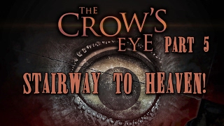 STAIRWAY TO HEAVEN | The Crow's Eye | Part 5