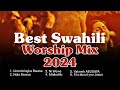 Best Swahili Worship Mix 2024 Best Of Guza Tv Worship Songs