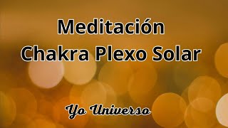 Meditación Chakra Plexo Solar - Equilibra y Desbloquea - Empoderamiento, Autoestima y Autoconfianza