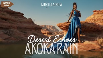 Akoka Rain: Desert Echoes | Kutch Folk x African Tribal Fusion | Rann Desert 2025