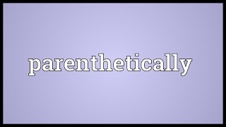Parenthetically Meaning