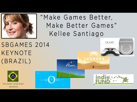 SBGames 2014 Keynote - Kellee Santiago: Make Games Better. Make Better  Games 